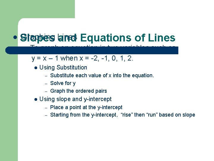 l Graphing Lines Slopes and Equations of Lines – To graph an equation in