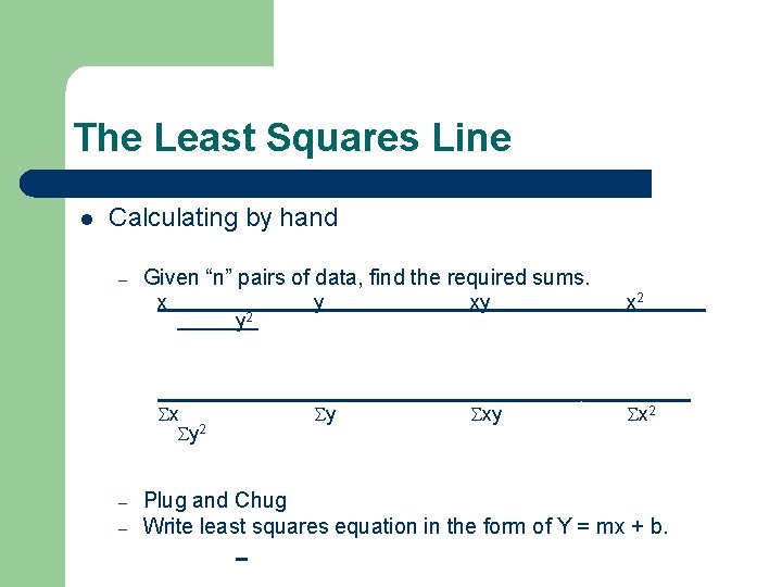 The Least Squares Line l Calculating by hand – Given “n” pairs of data,