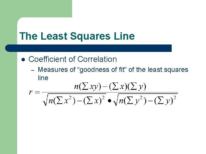 The Least Squares Line l Coefficient of Correlation – Measures of “goodness of fit”