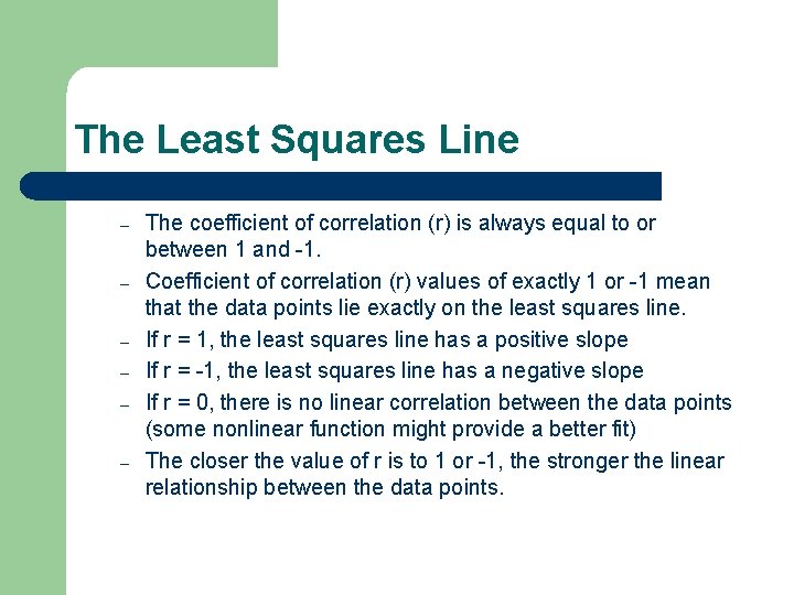 The Least Squares Line – – – The coefficient of correlation (r) is always