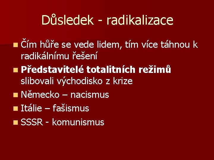 Důsledek - radikalizace n Čím hůře se vede lidem, tím více táhnou k radikálnímu