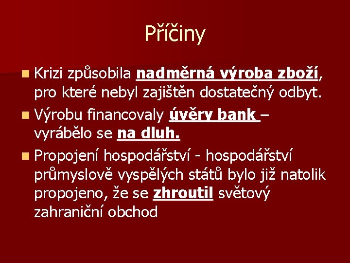 Příčiny n Krizi způsobila nadměrná výroba zboží, pro které nebyl zajištěn dostatečný odbyt. n