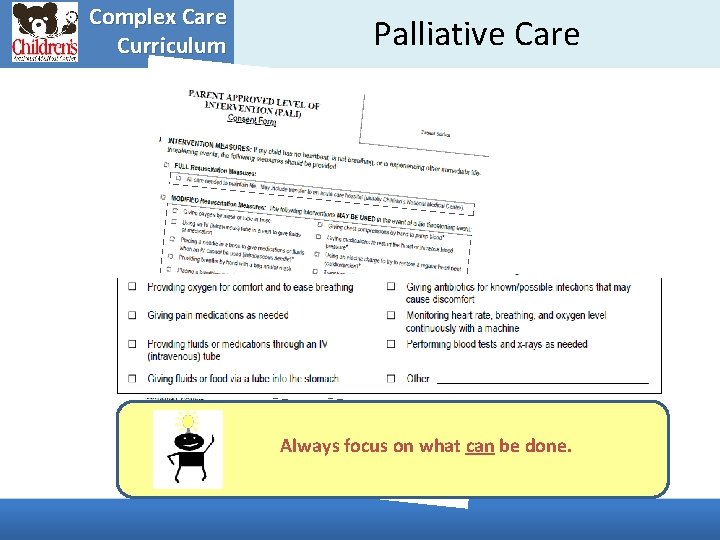 Complex Care Curriculum Palliative Care Always focus on what can be done. 