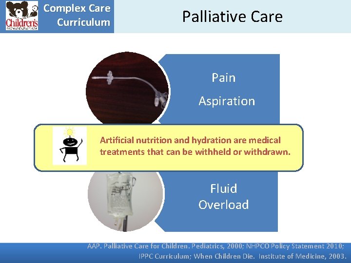 Complex Care Curriculum Palliative Care Pain Aspiration Artificial nutrition and hydration are medical treatments