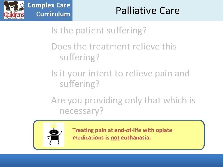 Complex Care Curriculum Palliative Care Is the patient suffering? Does the treatment relieve this