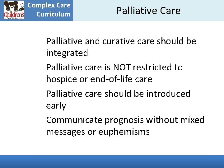 Complex Care Curriculum Palliative Care Palliative and curative care should be integrated Palliative care