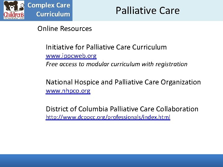 Complex Care Curriculum Palliative Care Online Resources Initiative for Palliative Care Curriculum www. ippcweb.