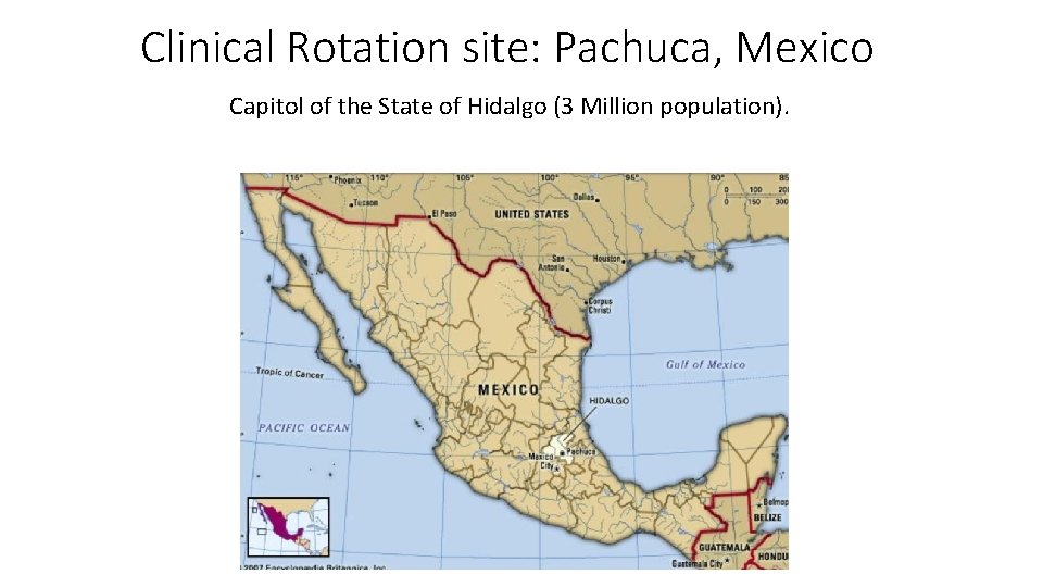 Clinical Rotation site: Pachuca, Mexico Capitol of the State of Hidalgo (3 Million population).