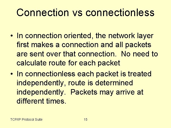 Connection vs connectionless • In connection oriented, the network layer first makes a connection