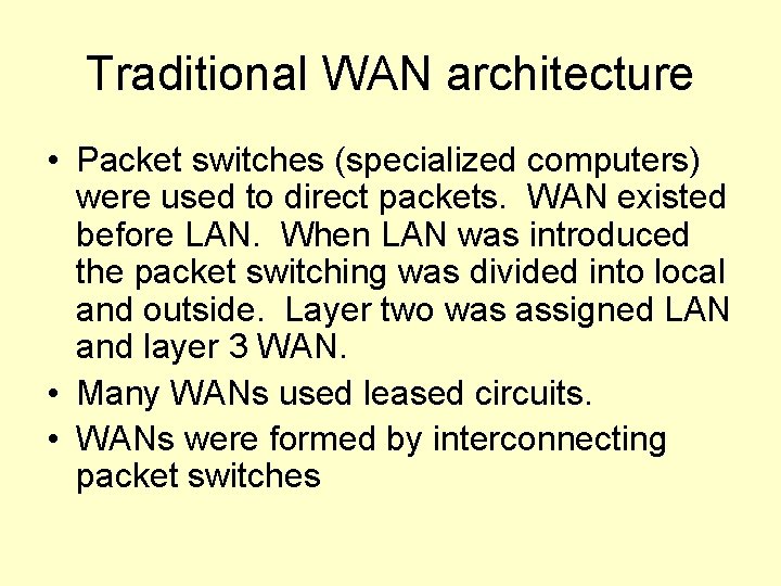 Traditional WAN architecture • Packet switches (specialized computers) were used to direct packets. WAN