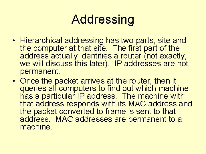 Addressing • Hierarchical addressing has two parts, site and the computer at that site.