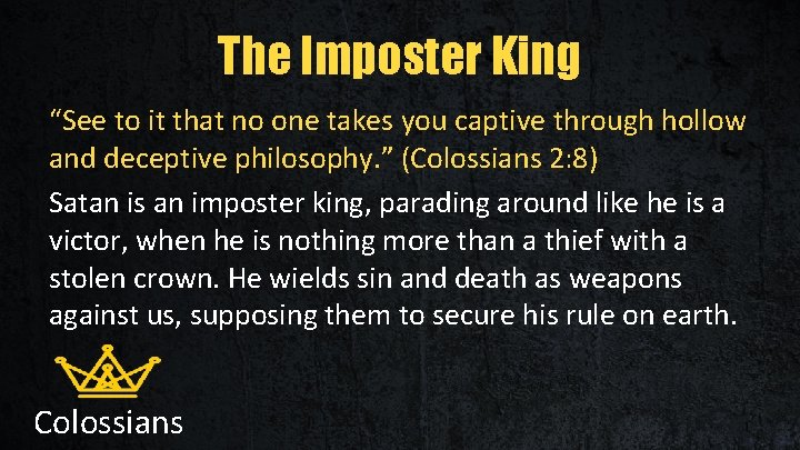 The Imposter King “See to it that no one takes you captive through hollow