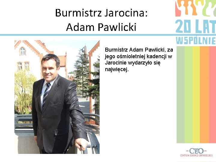 Burmistrz Jarocina: Adam Pawlicki Burmistrz Adam Pawlicki, za jego ośmioletniej kadencji w Jarocinie wydarzyło