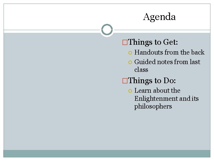 Agenda �Things to Get: Handouts from the back Guided notes from last class �Things