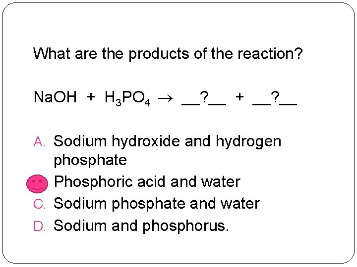 What are the products of the reaction? Na. OH + H 3 PO 4