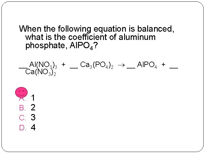 When the following equation is balanced, what is the coefficient of aluminum phosphate, Al.