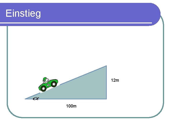 Einstieg 12 m 100 m 