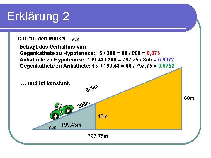 Erklärung 2 D. h. für den Winkel beträgt das Verhältnis von Gegenkathete zu Hypotenuse: