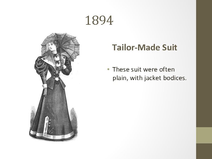 1894 Tailor-Made Suit • These suit were often plain, with jacket bodices. 