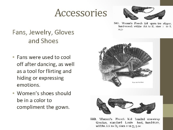 Accessories Fans, Jewelry, Gloves and Shoes • Fans were used to cool off after