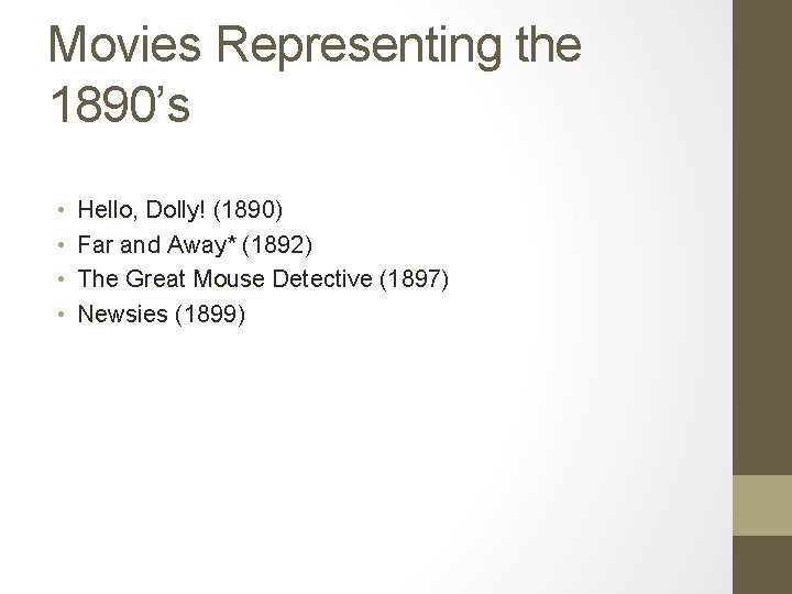 Movies Representing the 1890’s • • Hello, Dolly! (1890) Far and Away* (1892) The