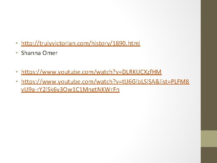  • http: //trulyvictorian. com/history/1890. html • Shanna Omer • https: //www. youtube. com/watch?