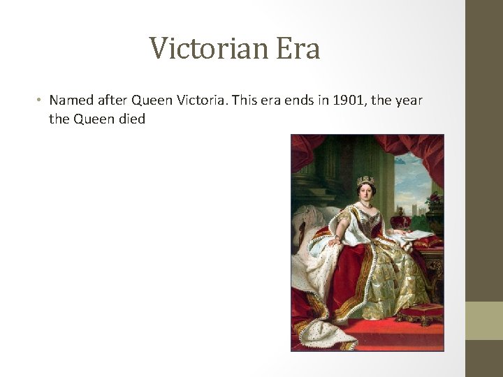 Victorian Era • Named after Queen Victoria. This era ends in 1901, the year