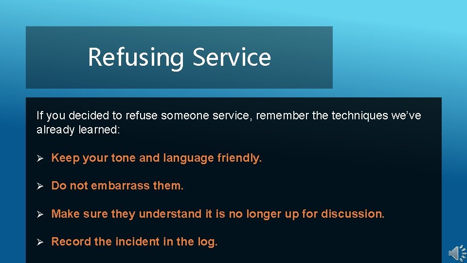 Refusing Service If you decided to refuse someone service, remember the techniques we’ve already Refusing Service If you decided to refuse someone service, remember the techniques we’ve already