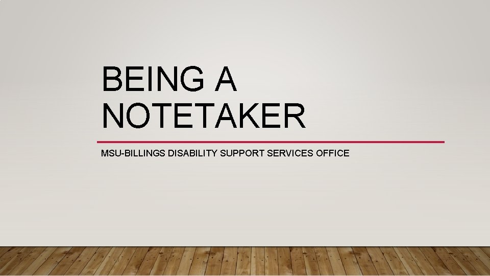BEING A NOTETAKER MSU-BILLINGS DISABILITY SUPPORT SERVICES OFFICE 