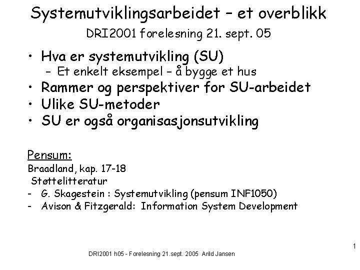 Systemutviklingsarbeidet – et overblikk DRI 2001 forelesning 21. sept. 05 • Hva er systemutvikling