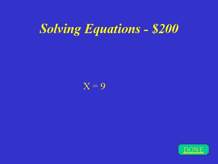 Solving Equations - $200 X=9 DONE 