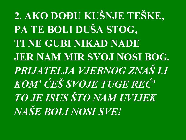 2. AKO DOĐU KUŠNJE TEŠKE, PA TE BOLI DUŠA STOG, TI NE GUBI NIKAD