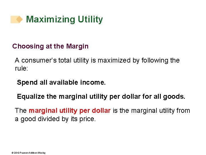 Maximizing Utility Choosing at the Margin A consumer’s total utility is maximized by following