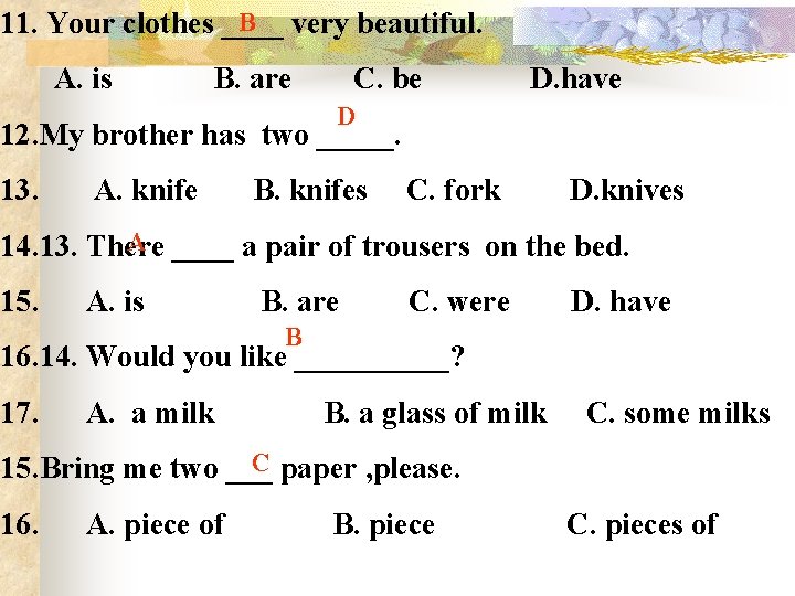 B very beautiful. 11. Your clothes ____ A. is B. are C. be D.
