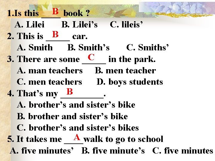 B book ? 1. Is this ____ A. Lilei B. Lilei’s C. lileis’ B