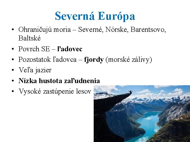 Severná Európa • Ohraničujú moria – Severné, Nórske, Barentsovo, Baltské • Povrch SE –