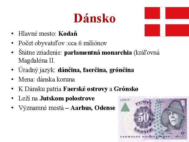 Dánsko • Hlavné mesto: Kodaň • Počet obyvateľov : cca 6 miliónov • Štátne