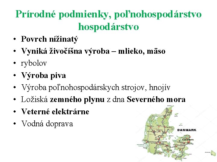 Prírodné podmienky, poľnohospodárstvo • • Povrch nížinatý Vyniká živočíšna výroba – mlieko, mäso rybolov