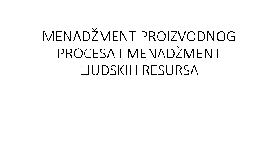 MENADŽMENT PROIZVODNOG PROCESA I MENADŽMENT LJUDSKIH RESURSA 