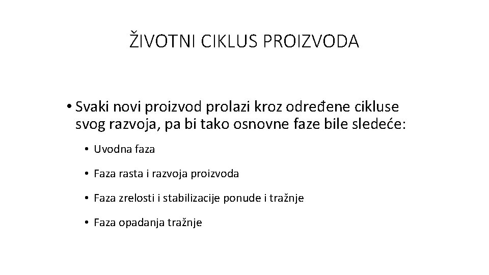 ŽIVOTNI CIKLUS PROIZVODA • Svaki novi proizvod prolazi kroz određene cikluse svog razvoja, pa