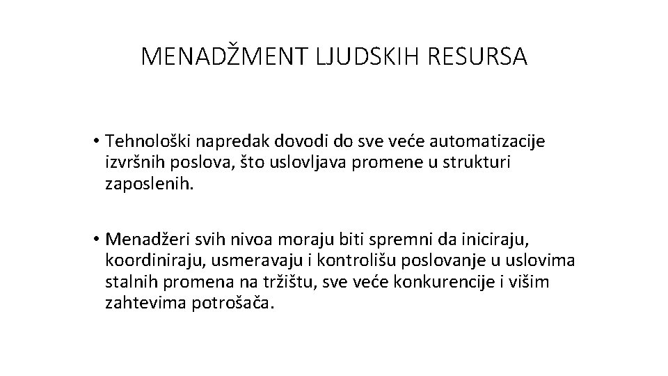 MENADŽMENT LJUDSKIH RESURSA • Tehnološki napredak dovodi do sve veće automatizacije izvršnih poslova, što