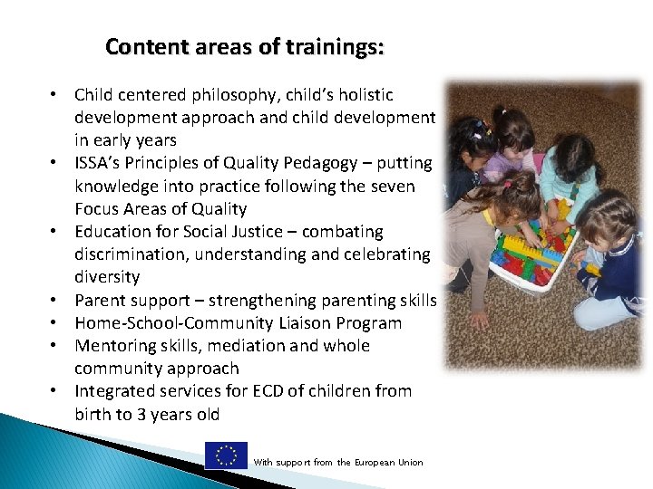 Content areas of trainings: • Child centered philosophy, child’s holistic development approach and child