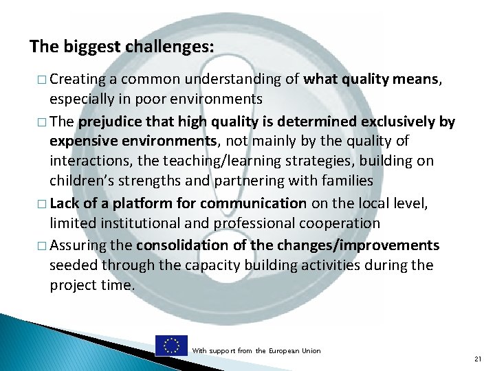 The biggest challenges: � Creating a common understanding of what quality means, especially in
