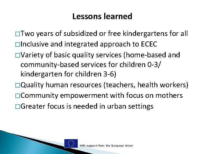 Lessons learned � Two years of subsidized or free kindergartens for all � Inclusive