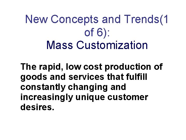 New Concepts and Trends(1 of 6): Mass Customization The rapid, low cost production of