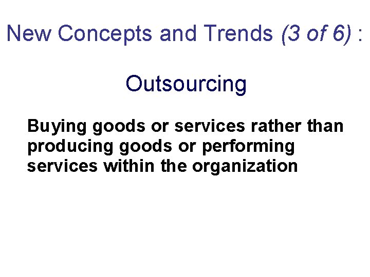 New Concepts and Trends (3 of 6) : Outsourcing Buying goods or services rather