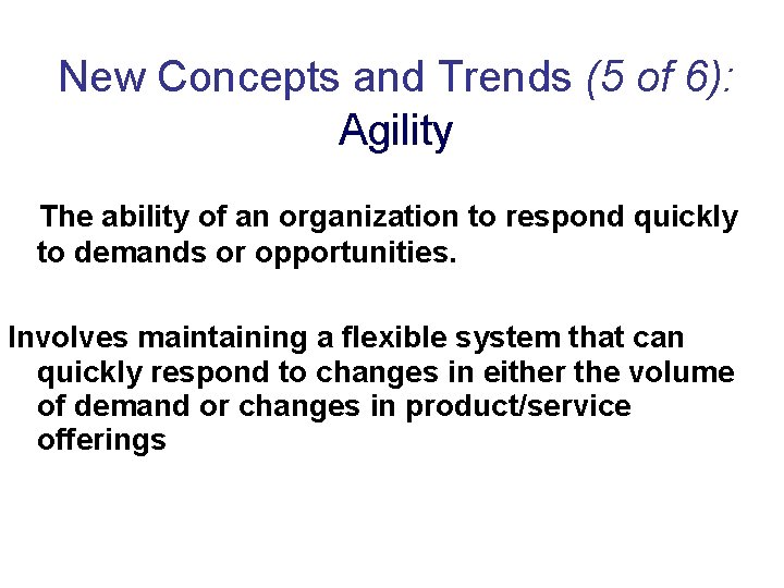 New Concepts and Trends (5 of 6): Agility The ability of an organization to