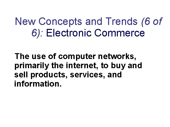 New Concepts and Trends (6 of 6): Electronic Commerce The use of computer networks,