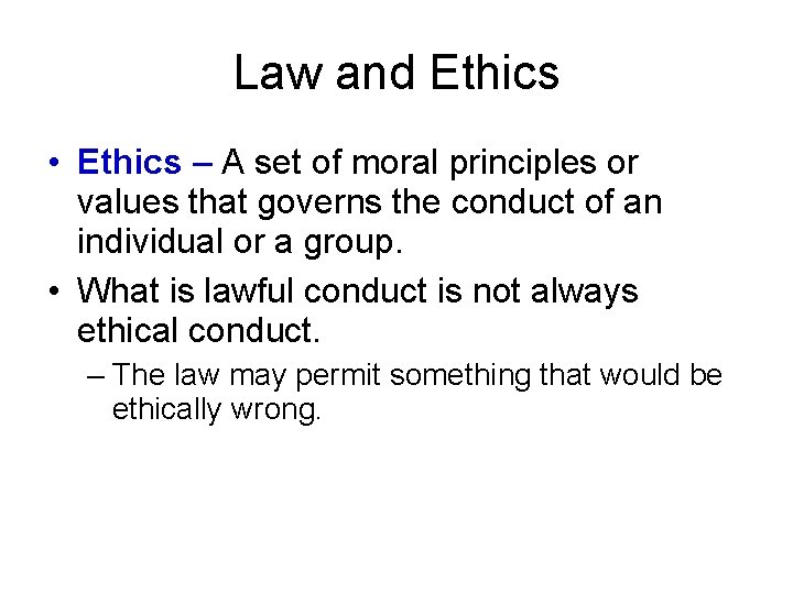 Law and Ethics • Ethics – A set of moral principles or values that