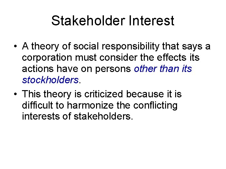 Stakeholder Interest • A theory of social responsibility that says a corporation must consider